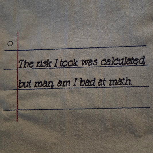 The risk I took was calculated, but man, am I bad at math (Embroidered CYO)