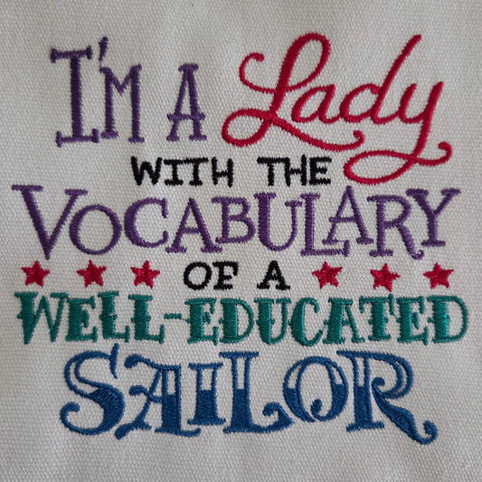 I'm a Lady with the Vocabulary of a Well-Educated Sailor (Embroidered CYO)