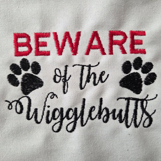 Beware of the Wigglebutts (Embroidered CYO)