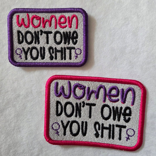 Women Don't Owe You Shit Embroidered Patch