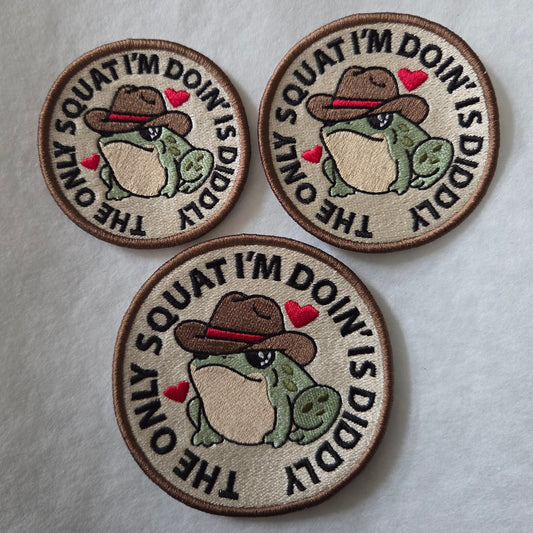 The Only Squat I'm Doing Is Diddly Embroidered Patch