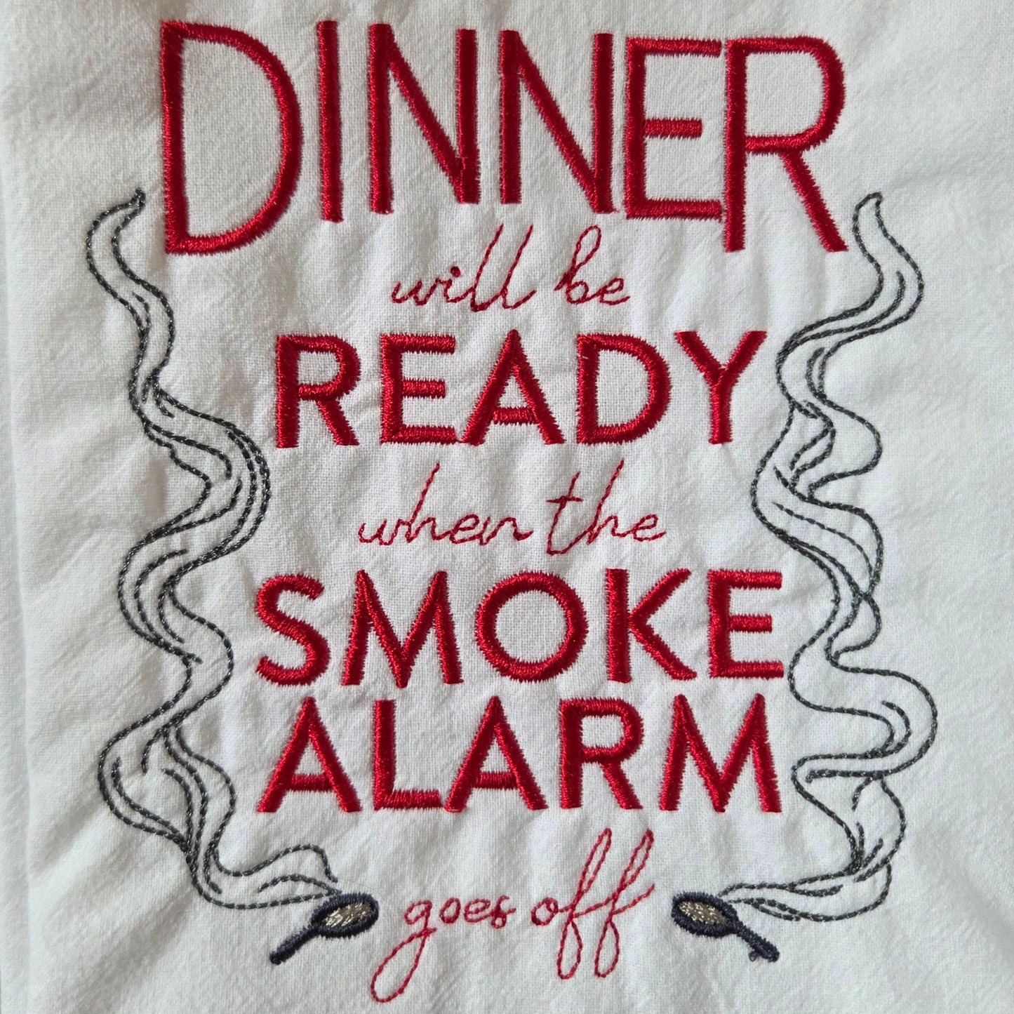 Dinner Will be Ready When the Smoke Alarm Goes Off (Embroidered CYO)