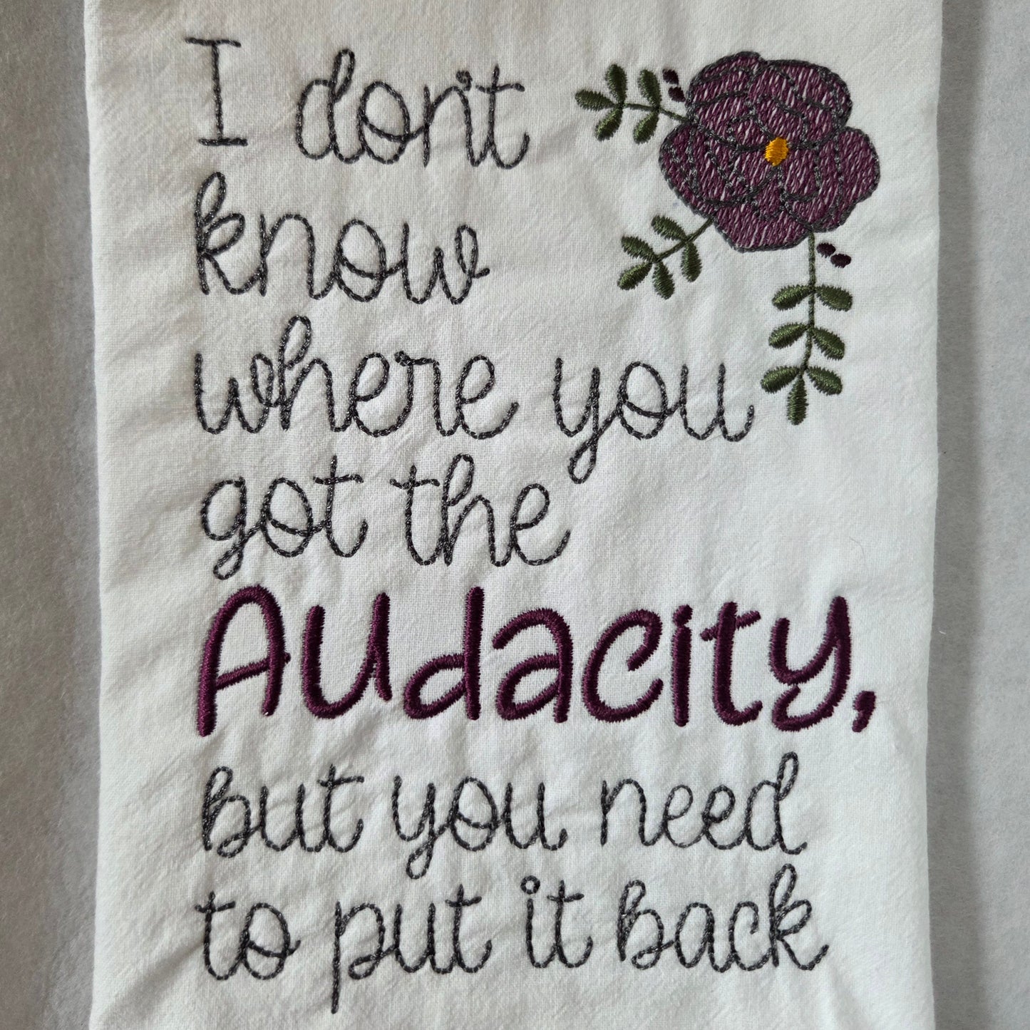 I Don't Know Where You Got the Audacity (Embroidered CYO)