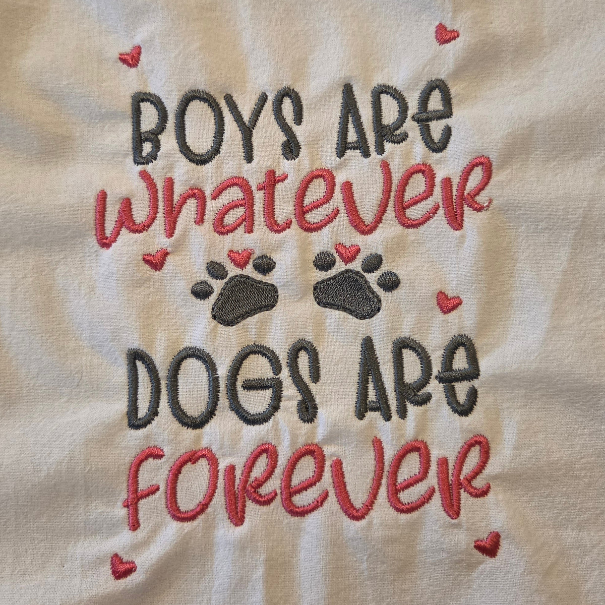 Boys Are Whatever, Dogs Are Forever (Embroidered CYO)