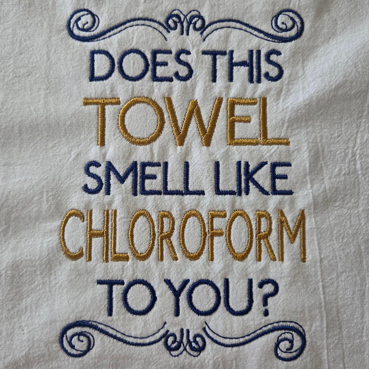 Does This Towel Smell Like Chloroform to You? (Embroidered CYO)
