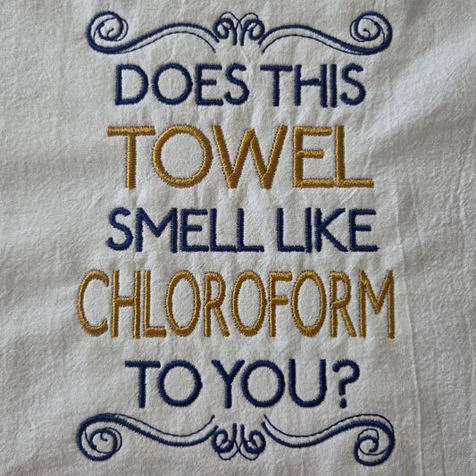 Does This Towel Smell Like Chloroform to You? (Embroidered CYO)