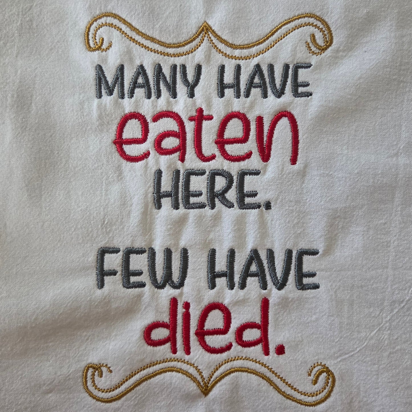 Many Have Eaten Here. Few Have Died. (Embroidered CYO)