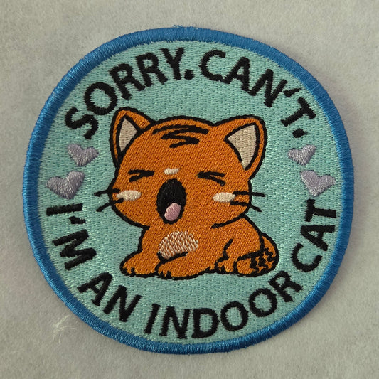 Sorry. Can't. I'm an indoor cat Embroidered Patch