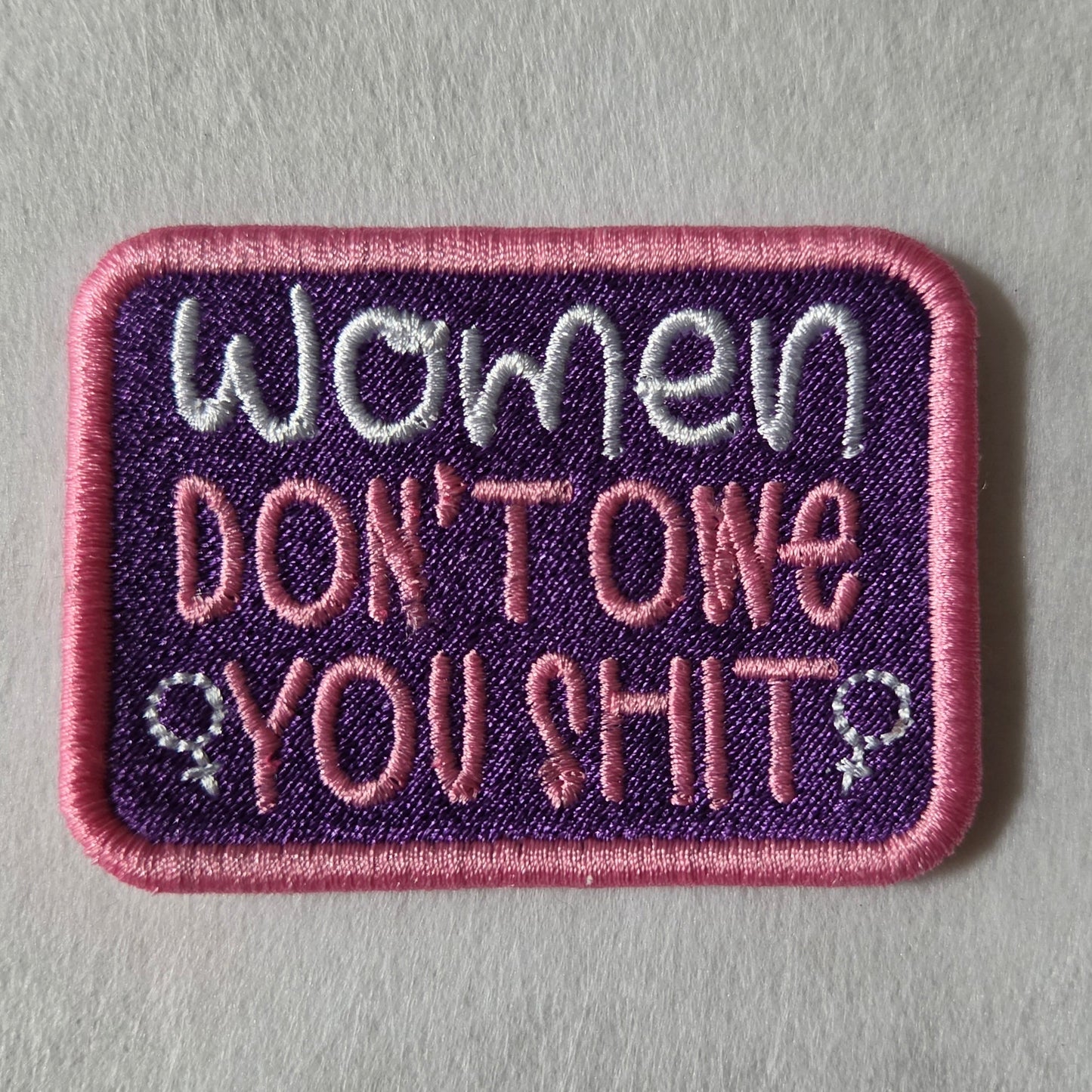 Women Don't Owe You Shit Embroidered Patch