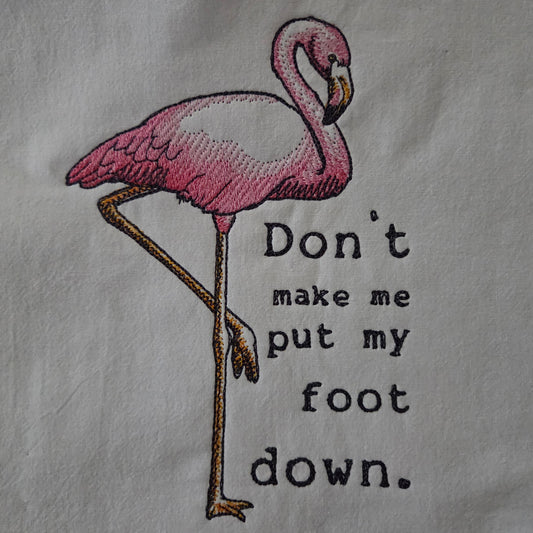 Don't make me put my foot down. (Embroidered CYO)