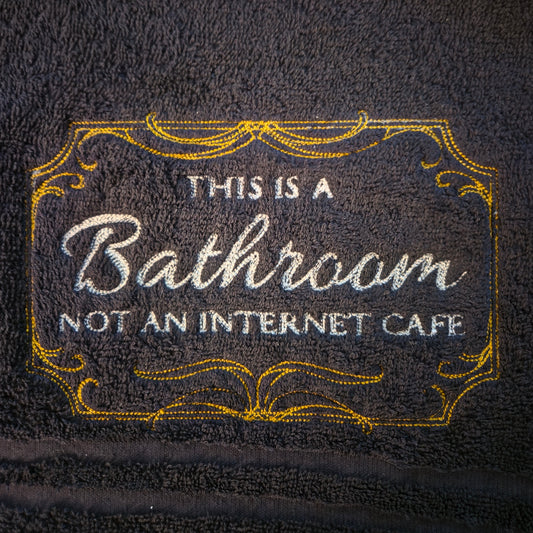 This is a Bathroom, Not an Internet Cafe (Embroidered CYO)