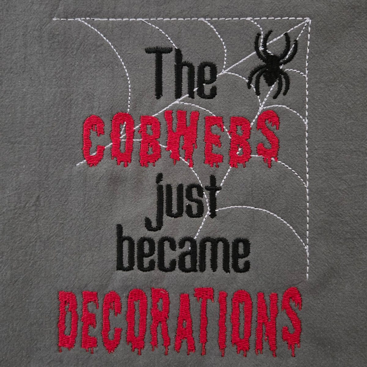The Cobwebs Just Became Decorations (Embroidered CYO)