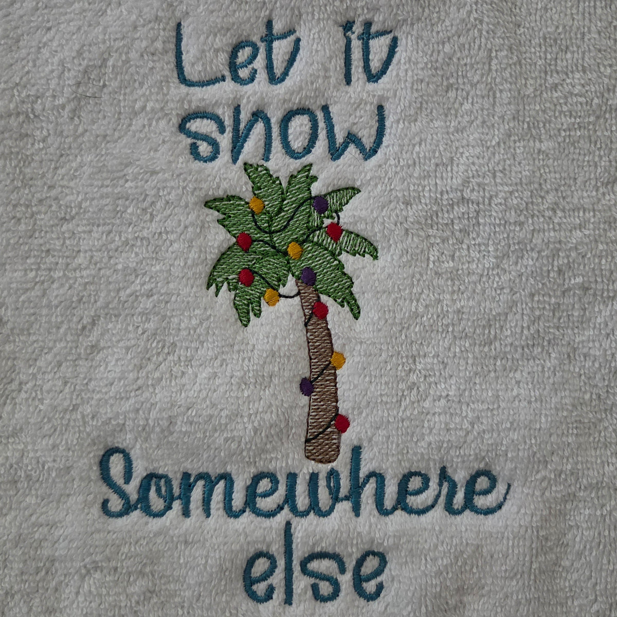 Let it snow somewhere else (Embroidered CYO)