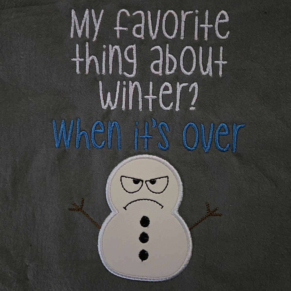My favorite thing about winter? When it's over (Embroidered CYO)