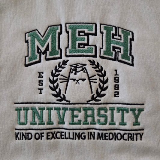 MEH University - Kind of Excelling in Mediocrity (Embroidered CYO Apparel)