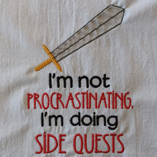 I'm Not Procrastinating. I'm Doing Side Quests (Embroidered CYO)