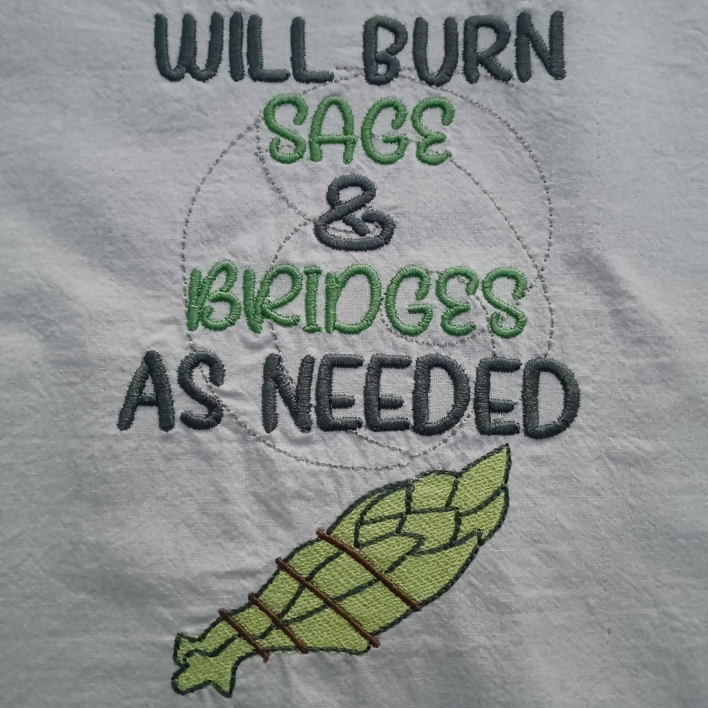 Will Burn Sage & Bridges As Needed (Embroidered CYO)